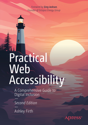Practical Web Accessibility: A Comprehensive Guide to Digital Inclusion - Ashley Firth