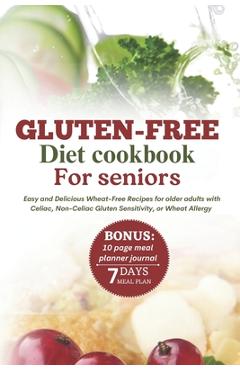 Poza produsului Gluten-Free Diet Cookbook for Seniors: Easy and Delicious Wheat-Free Recipes for Older Adults with Celiac, Non-Celiac Gluten Sensitivity, or Wheat All - Gracie Reynolds
