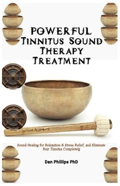 Coperta cărții 'POWERFUL Tinnitus Sound Therapy Treatment: Sound Healing for Relaxation & Stress Relief, and Eliminate Your Tinnitus'