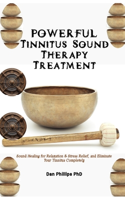 Coperta cărții 'POWERFUL Tinnitus Sound Therapy Treatment: Sound Healing for Relaxation & Stress Relief, and Eliminate Your Tinnitus'