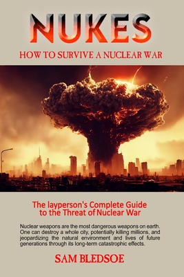 Nukes: How to Survive a Nuclear War - Samuel Bledsoe