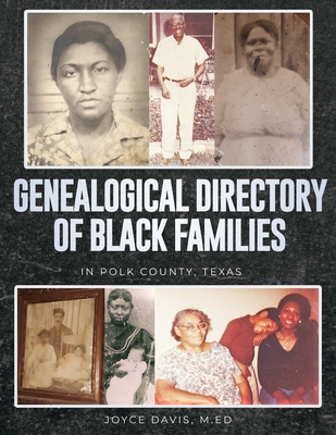 Genealogical Directory of Black Families in Polk County, Texas: Includes Some White Slave Owners - Mary Joyce Davis M. Ed