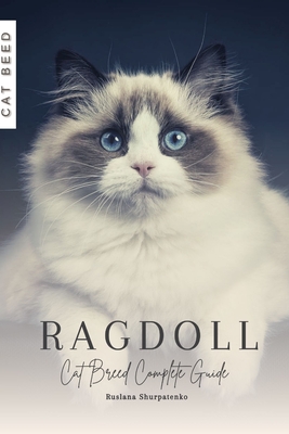 Ragdoll: Cat Breed Complete Guide - Ruslana Shurpatenko