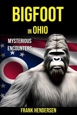 Bigfoot in Ohio: Mysterious Encounters - Frank Hendersen