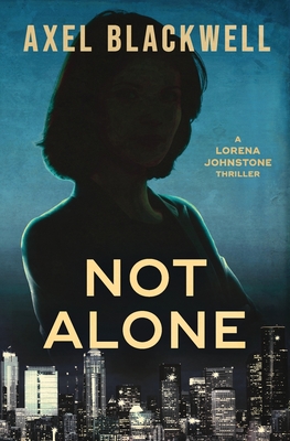 Not Alone: A Lorena Johnstone Thriller - Axel Blackwell