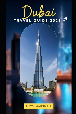 Dubai Travel Guide 2023 - Lucy Marshall