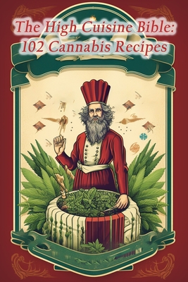 The High Cuisine Bible: 102 Cannabis Recipes - The Hungry Penguin