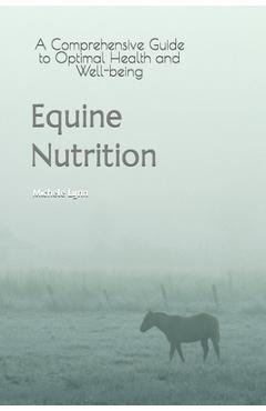 Poza produsului Equine Nutrition: A Comprehensive Guide to Optimal Health and Well-being - Michele Lynn