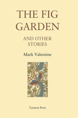 The Fig Garden: And Other Stories - Mark Valentine