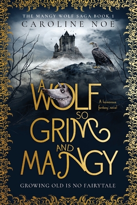 A Wolf So Grim And Mangy: A humorous fantasy novel - Caroline Noe