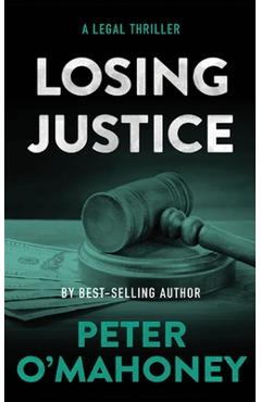 Coperta cărții 'Losing Justice: A Legal Thriller - Peter O'mahoney'