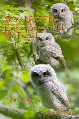 Coperta cărții 'Secret Life of the Eastern Screech Owl - The Prequel: Breeding Season 2021-2022 - Paul Marsh'