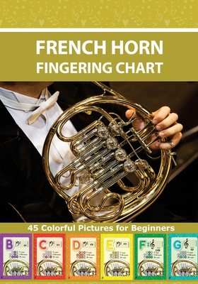 French Horn Fingering Chart: 45 Colorful Pictures for Beginners - Helen Winter