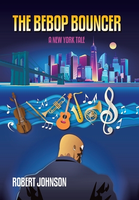 The BeBop Bouncer: A New York Tale - Robert Johnson