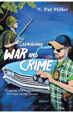 Poza produsului Surviving War and Crime: From the War in Vietnam to Crime on Our Streets - N. Pat Miller