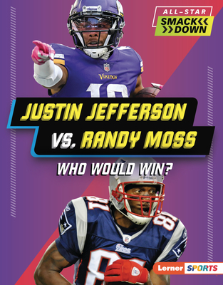 Justin Jefferson vs. Randy Moss: Who Would Win? - Jim Gigliotti