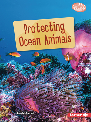 Protecting Ocean Animals - Lisa Idzikowski