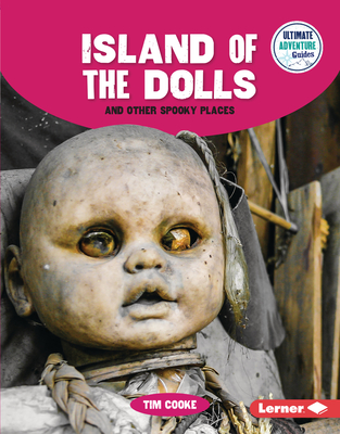 Coperta cărții 'Island of the Dolls and Other Spooky Places - Tim Cooke'