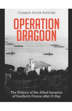 Coperta cărții 'Operation Dragoon: The History of the Allied Invasion of Southern France after D-Day - Charles River'