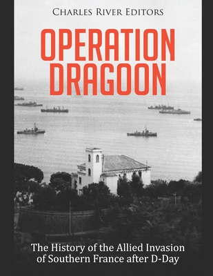 Coperta cărții 'Operation Dragoon: The History of the Allied Invasion of Southern France after D-Day - Charles River'
