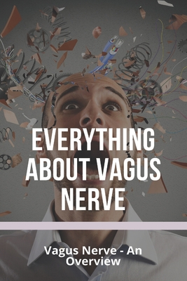 Everything About Vagus Nerve: Vagus Nerve - An Overview: Vagus Nerve Damage - Shanell Kabba