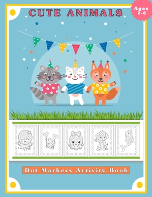 Dot Markers Activity Book, Cute Animals: Easy Guided BIG DOTS - Do a dot page a day - Gift for Kids Ages 2-6, Baby, Toddler, Preschool, ... Art Paint - Moufart Edition