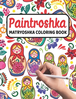 Paintroshka - Matryoshka Coloring Book: Russian Motifs and Russian Nesting Dolls to Color - Draw your own Russian Dolls / Babushka Dolls - Activity Bo - Russian Designs