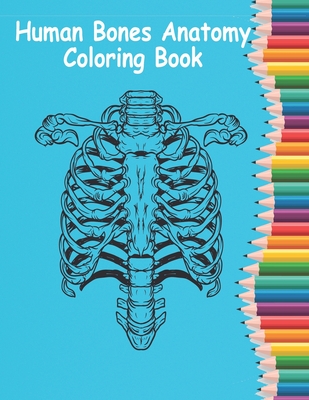 Human Bones Anatomy Coloring Book: Human Anatomy Coloring Book For Learn and color human bones.(8.5*11)