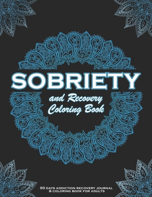 Coperta cărții 'SOBRIETY And Recovery Coloring Book: 90 days addiction recovery journal & coloring book for adults.: A Motivational'