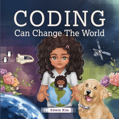 Coperta cărții 'Coding Can Change the World: A Story Picture Book For Kids Ages 7-10 - Edwin Kim'