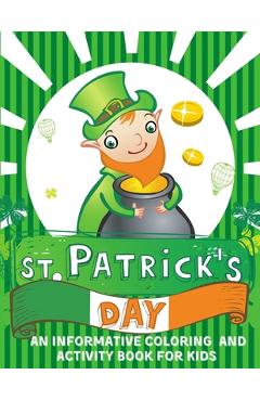 Coperta cărții 'St. Patrick's Day An informative Coloring and Activity Book for Kids: 50+ large illustrations with Shamrocks,'