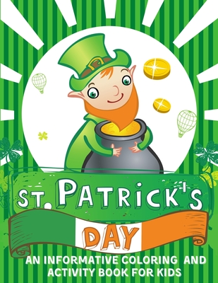 Coperta cărții 'St. Patrick's Day An informative Coloring and Activity Book for Kids: 50+ large illustrations with Shamrocks,'
