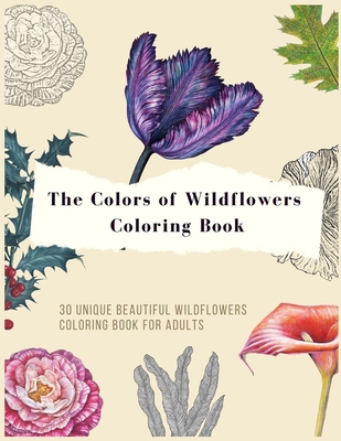 The colors of wildflowers coloring book: 30 Unique beautiful wildflowers and Plants Coloring Pages for adults - Jessebuenoano Rosegold