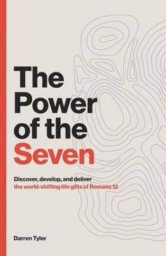 Coperta cărții 'The Power of the Seven: Discover, Develop, & Deliver the World-shifting Spiritual Gifts of Romans 12. - Ivey Harrington'