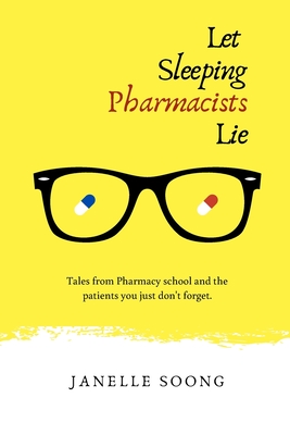 Coperta cărții 'Let Sleeping Pharmacists Lie: Tales from Pharmacy school and the patients you just don't forget. - Janelle Soong'