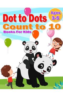 Coperta cărții 'Dot to Dot Count to 10 Books For Kids Ages 3-5: Simple Connect The Dots Books activity for Children, Preschoolers,'