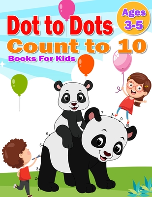 Coperta cărții 'Dot to Dot Count to 10 Books For Kids Ages 3-5: Simple Connect The Dots Books activity for Children, Preschoolers,'