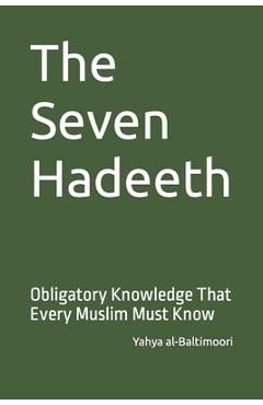 Coperta cărții 'The Seven Hadeeth: Obligatory Knowledge That Every Muslim Must Know - Yahya Al-baltimoori'