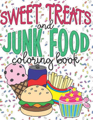 Sweet Treats and Junk Food Coloring Book: A Fun 28 Page Food Coloring Book for All Ages - Orange Glass Publishing
