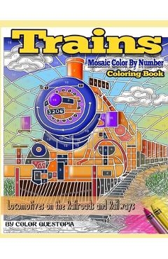 Poza produsului Trains Coloring Book Mosaic Color By Number Locomotives on the Railroads and Railways: Steam Engines and Electric Train Art For Stress Relief and Rela - Color Questopia