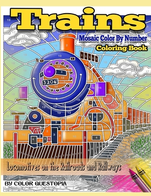 Trains Coloring Book Mosaic Color By Number Locomotives on the Railroads and Railways: Steam Engines and Electric Train Art For Stress Relief and Rela - Color Questopia