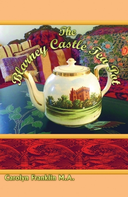 The Blarney Castle Tea Pot - Carolyn Franklin M. A.