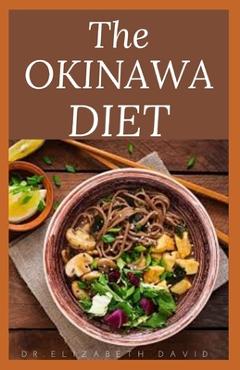 Coperta cărții 'The Okinawa Diet: Beginners Guide to the Okinawa Diet: Eat Like The Longest Living People On Earth - Dr Elizabeth David'