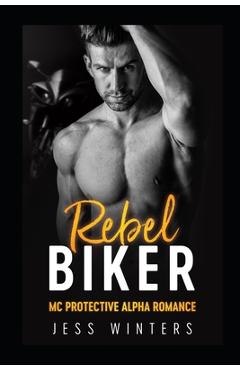 Coperta cărții 'Rebel Biker: MC Protective Alpha Romance - Jess Winters'