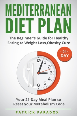 Coperta cărții 'Mediterranean Diet Plan: The Beginner's Guide for Healthy Eating to Weight Loss, Obesity Cure. Your 21-Day Meal Plan to'