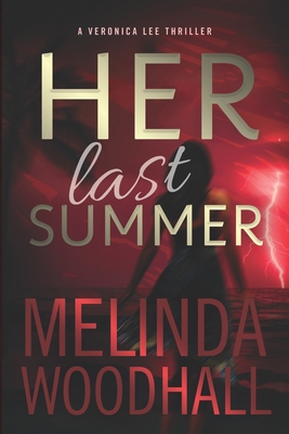 Her Last Summer: A Veronica Lee Thriller - Melinda Woodhall