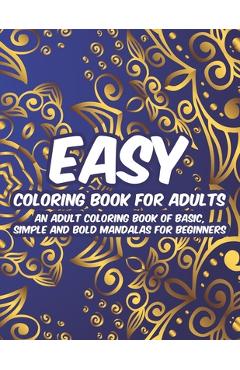 Coperta cărții 'Easy Coloring Book For Adults An Adult Coloring Book Of Basic, Simple And Bold Mandalas For Beginners: Relaxing Large'