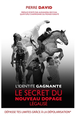 L'identité Gagnante: Le secret du nouveau dopage légalisé - Pierre David