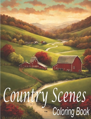 Coperta cărții 'Country Scenes Coloring Book: An Adults Country Scenes Coloring Book with Country Life Scenes, Countryside scenes,'