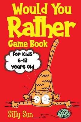 Would You Rather Game Book For Kids 6-12 Years Old: Jokes & Silly Scenarios for children, Challenging Choices,200 Hilarious Questions - Silly Sun